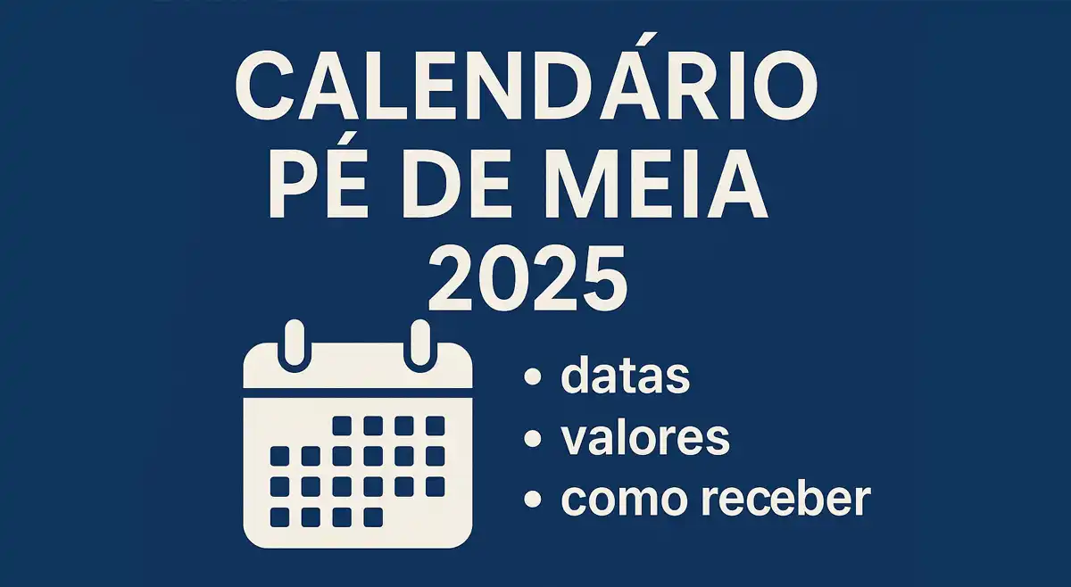 Calendário Pé de Meia 2025: Veja data do Pagamento, valores e como receber!